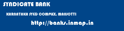 SYNDICATE BANK  KARNATAKA SYED COMPLEX, MANJOTTI    banks information 